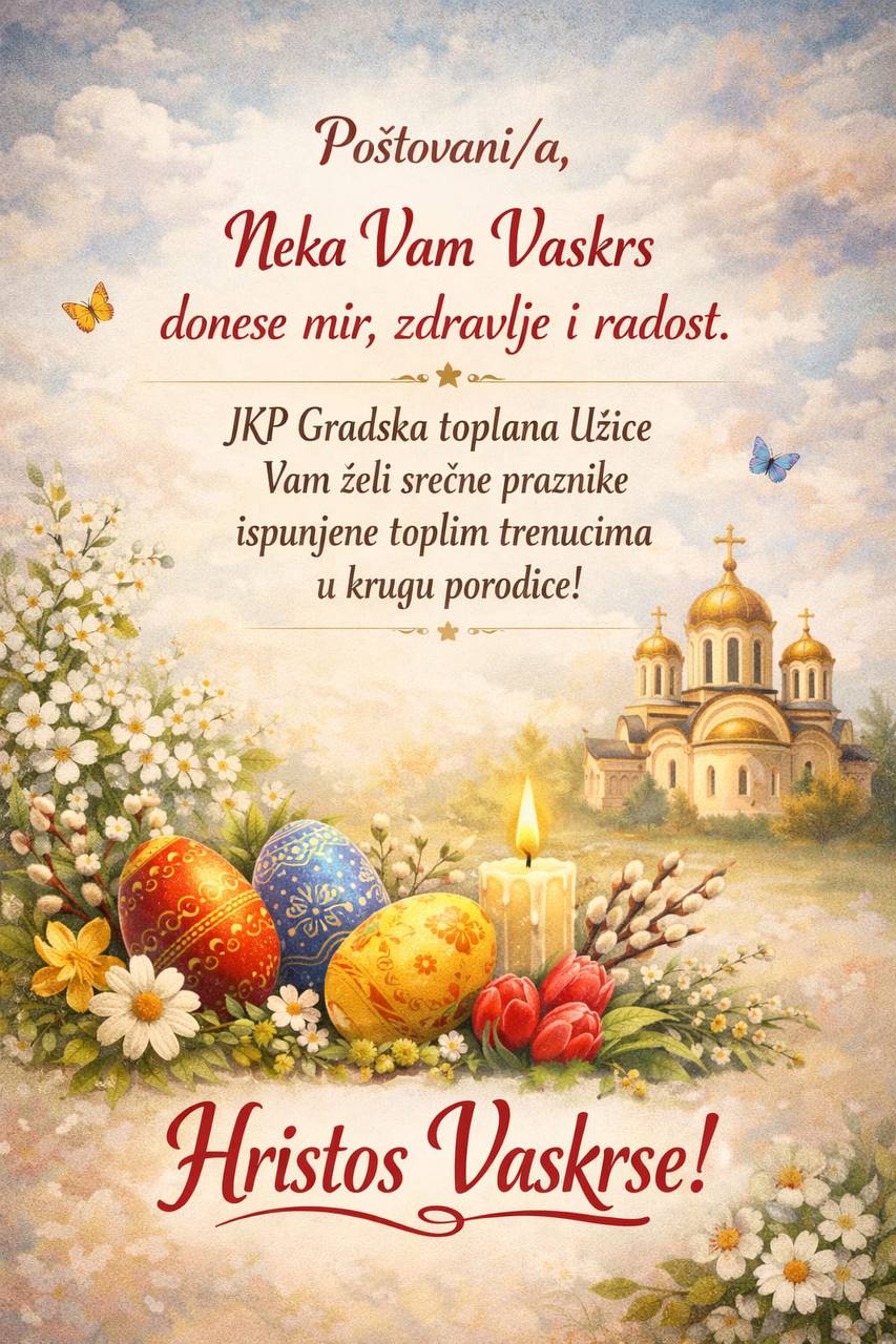 Vaskršnja čestitka JKP „Gradska toplana Užice“: Simbol obnove i zajedništva u servisu građanima 2 Vaskršnja čestitka JKP „Gradska toplana Užice“